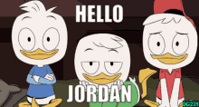 three cartoon ducks are sitting next to each other with the words " hello jordan " written above them