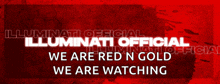 an illuminati official we are red n gold we are watching poster