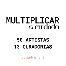 a poster that says ' multiplicar o cuidado 50 artistas 13 curadorias '