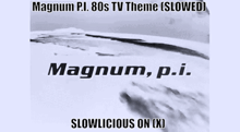 magnum pi 80s tv theme slowed magnum pi slowlicious on ( x )