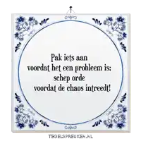 a blue and white tile with the words pak iets aan voordat het een probleem is schep orde voordat de chaos intreedt
