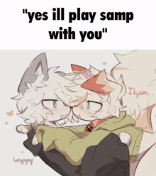 a drawing of two animals with the words " yes ill play samp with you " on the bottom