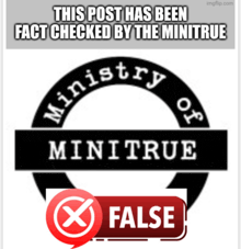 a post has been fact checked by the ministry of minitrue and is false