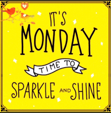 it 's monday time to sparkle and shine