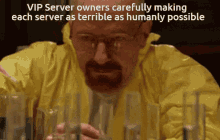 a man in a yellow suit is looking at beakers with the caption vip server owners carefully making each server