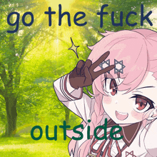 a picture of a girl giving a peace sign with the words go the fuck outside behind her