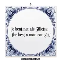 a blue and white tile with the words je bent net als gillette the best a man can get