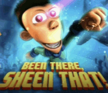 a poster with a cartoon character and the words been there sheen that on it