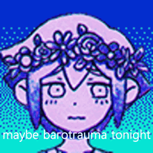 a drawing of a girl with flowers in her hair and the words maybe barotrauma tonight below her
