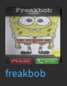 a picture of spongebob on a phone screen with the name freakbob