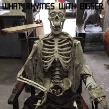 a skeleton is sitting in a chair with the words " what rhymes with bigger " above it