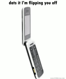 a flip phone with the words " dats it i 'm flipping you off " above it