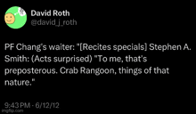 a tweet from david roth says that pf chang 's waiter recites specials