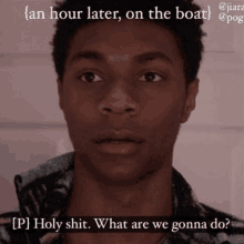 a picture of a man with a caption that says an hour later on the boat p holy shit what are we gonna do