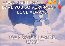 a care bear says goodnight ray love you so very much love always and your sister leanne xoxo