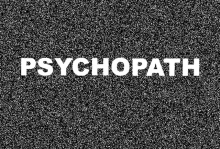 the word psychopath is displayed on a black and white background