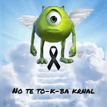 mike from monsters inc with a black ribbon and the words no te to-k-ba krnal on the bottom