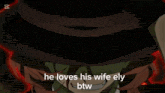 a cartoon of a man with the caption " he loves his wife ely btw "