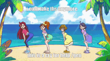 a cartoon of four girls on a beach with the caption i cant take this anymore