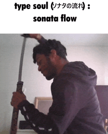 a man is holding a sword with the words type soul sonata flow written above him