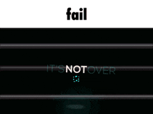 a black screen with the words fail it 's not over