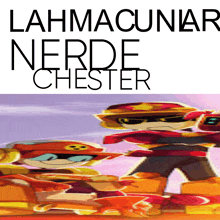 a poster for lahmacunar nerd chester shows a couple of cartoon characters