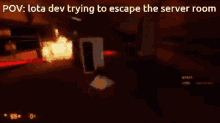 a screenshot of a video game that says ' lota dev trying to escape the server room '