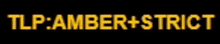 a black background with yellow letters that say tlp amber strict