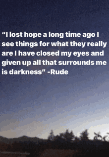 a quote from rude says " i lost hope a long time ago i see things for what they really are