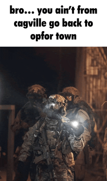 a soldier smoking a cigarette and holding a flashlight with the caption bro you ain t