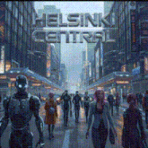 a poster for helsinki central shows a crowd of people walking down a street