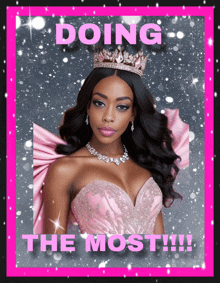 a woman in a pink dress with a crown on her head says doing the most !!!