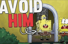 a cartoon of spongebob saying " avoid him " with an arrow pointing to the right