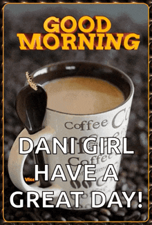 a good morning danigirl have a great day poster with a cup of coffee