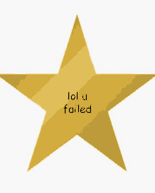 a gold star that says lol u failed