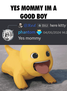 a yellow cartoon character with its tongue hanging out and the words yes mommy im a good boy