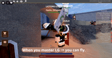 a screenshot of a video game that says ' when you master lg you can fly ' at the bottom