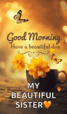 a good morning message to a beautiful sister with a cup of coffee and yellow flowers .