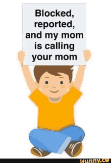 a young boy is holding a sign that says `` blocked , reported , and my mom is calling your mom '' .