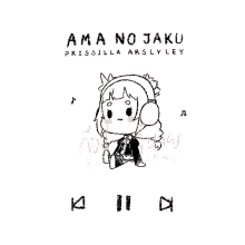 a drawing of a girl wearing headphones with the words ama no jaku at the top