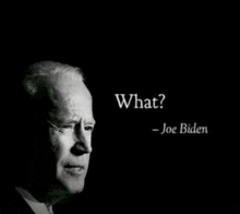 a black and white photo of joe biden with the words what - joe biden below him