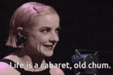 a woman says life is a cabaret old chum