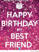 a pink background with the words happy birthday my best friend on it