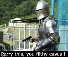 a knight in armor is holding a gun and says parry this you filthy casual