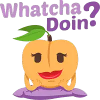 an illustration of a peach with the words whatcha doin behind it