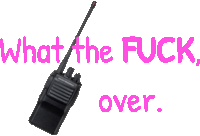 a picture of a walkie talkie with the words " what the fuck over " above it