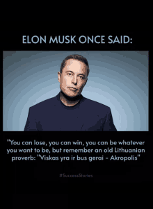 a poster of elon musk once said " you can lose you can win you can be whatever you want to be "