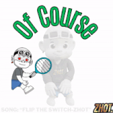 a cartoon of a monkey holding a tennis racket with the words of course behind him