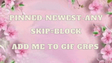 a pink background with pink flowers and the words pinned newest any skip-block add me to gif grps