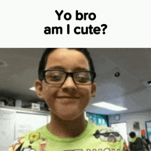 a young boy wearing glasses is smiling in a classroom and asking if he is cute .